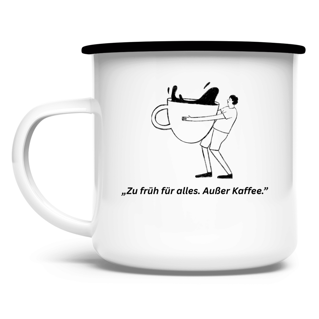 „Zu früh für alles. Außer Kaffee." / Emaille-Tasse