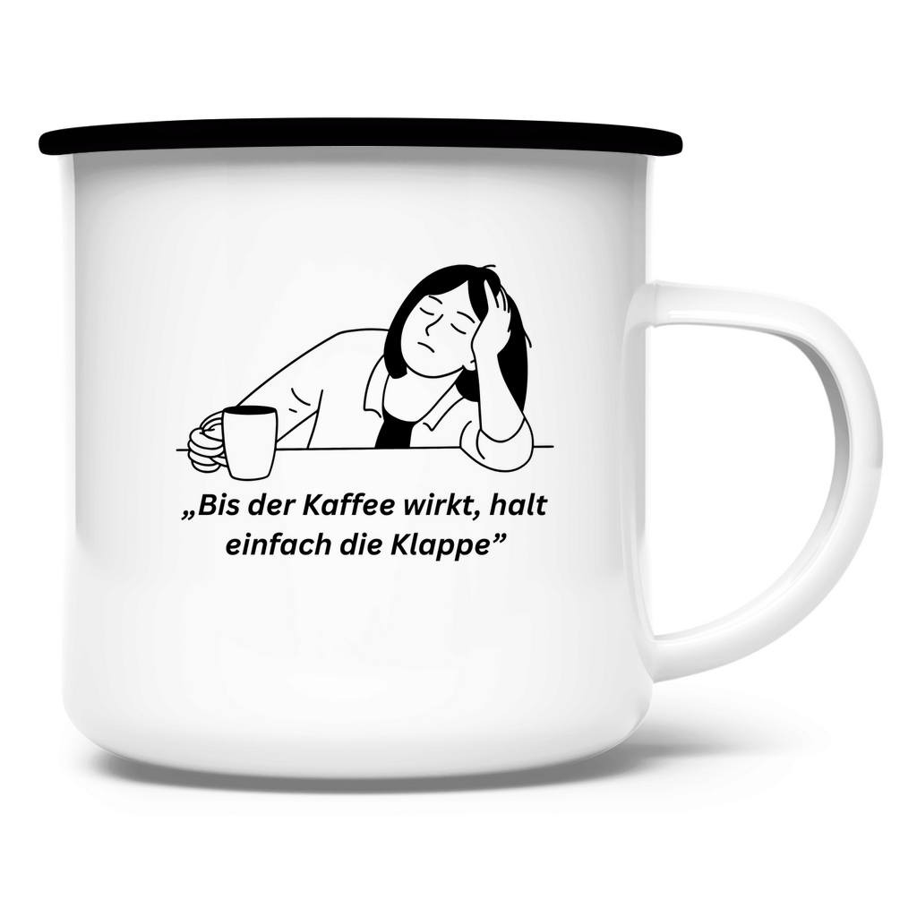 „Bis der Kaffee wirkt, halt einfach die Klappe" / Emaille-Tasse