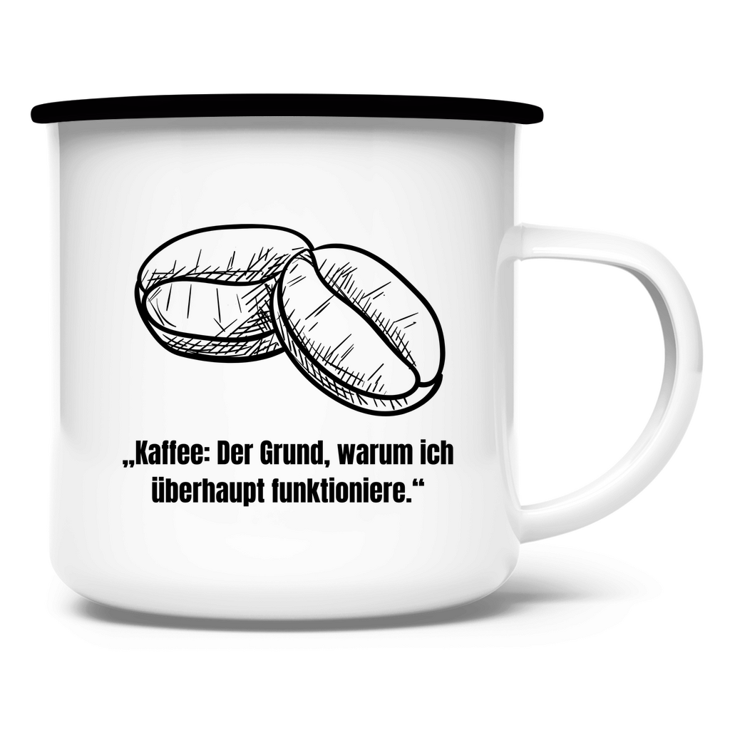 „Kaffee: Der Grund, warum ich überhaupt funktioniere." / Emaille-Tasse