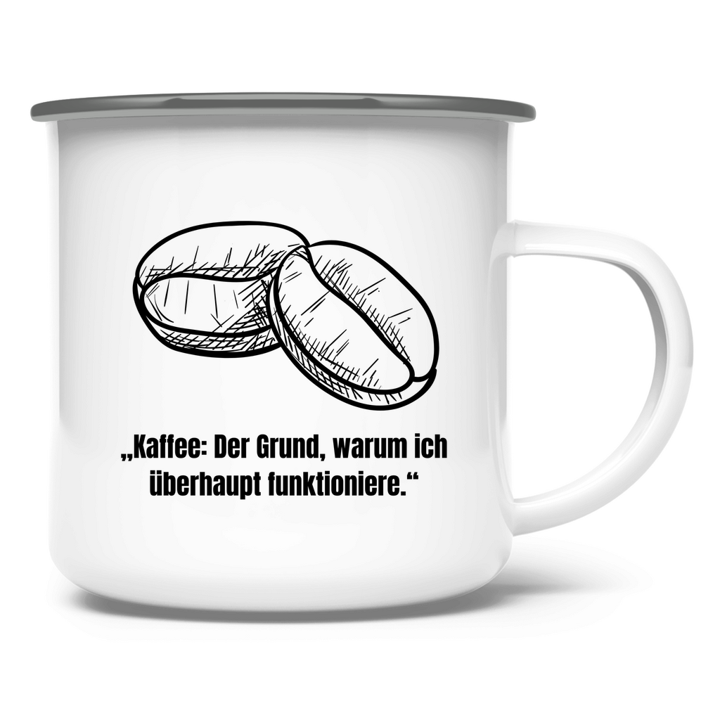„Kaffee: Der Grund, warum ich überhaupt funktioniere." / Emaille-Tasse