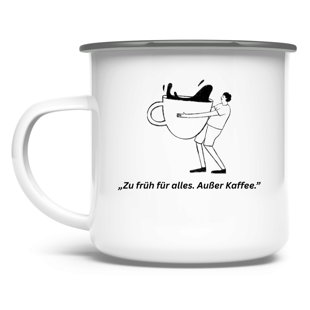 „Zu früh für alles. Außer Kaffee." / Emaille-Tasse