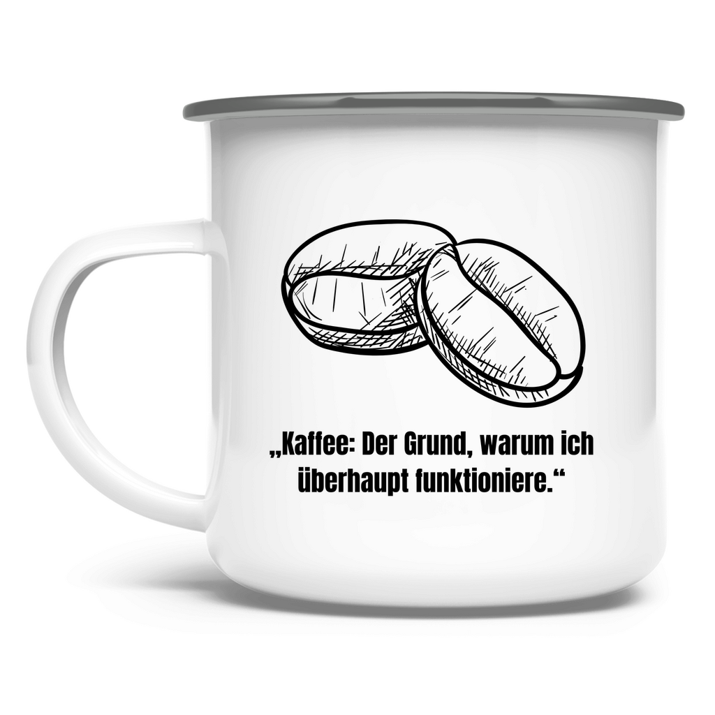 „Kaffee: Der Grund, warum ich überhaupt funktioniere." / Emaille-Tasse