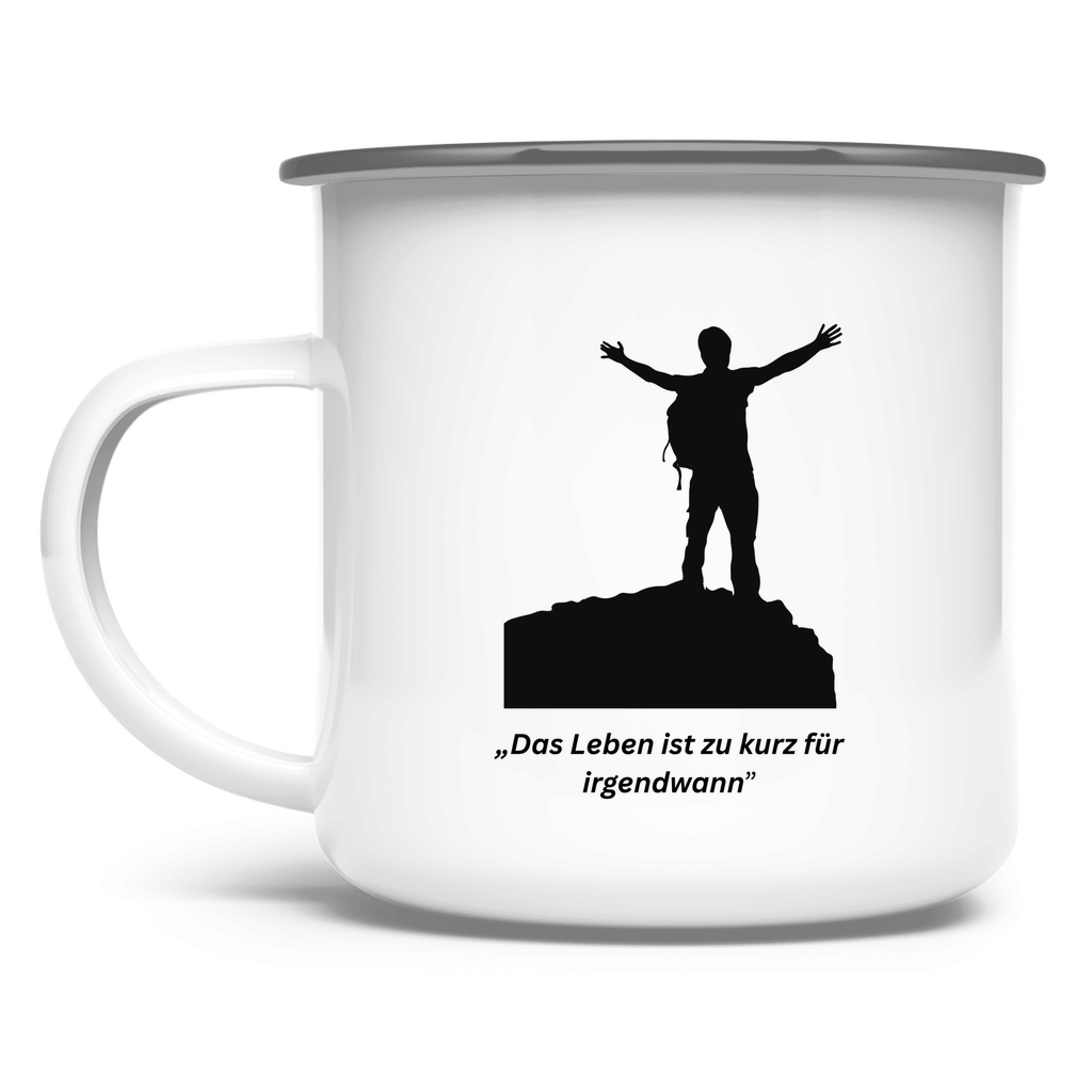 „Das Leben ist zu kurz für irgendwann" / Emaille-Tasse