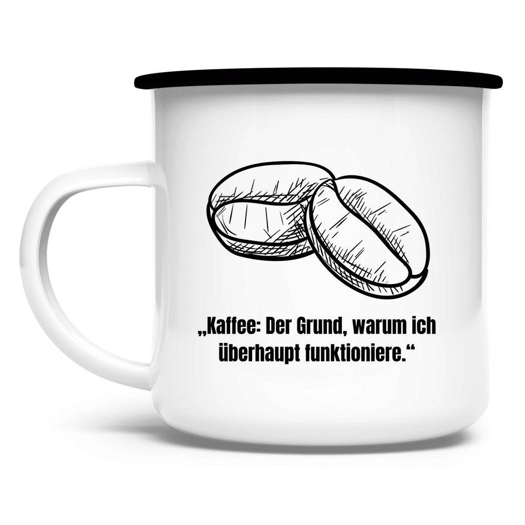 „Kaffee: Der Grund, warum ich überhaupt funktioniere." / Emaille-Tasse