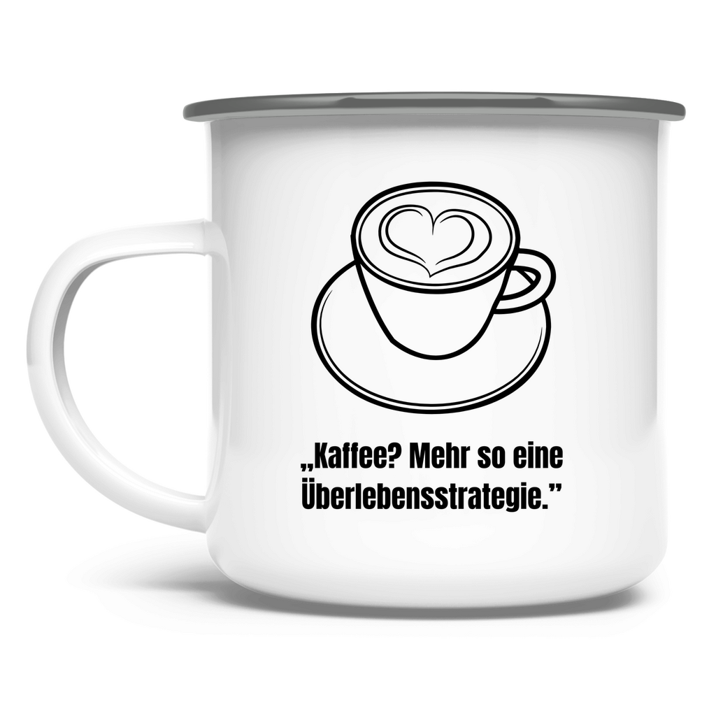 „Kaffee? Mehr so eine Überlebensstrategie / Emaille-Tasse