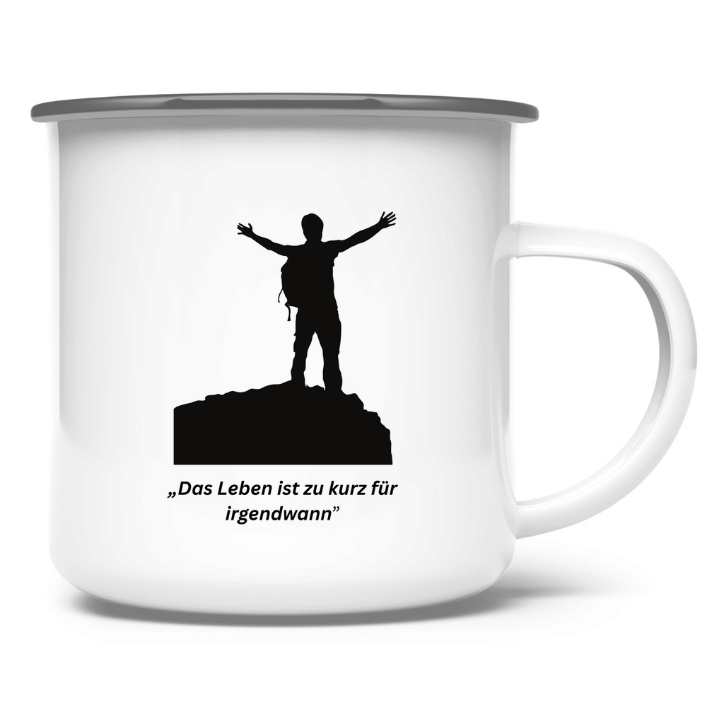 „Das Leben ist zu kurz für irgendwann" / Emaille-Tasse