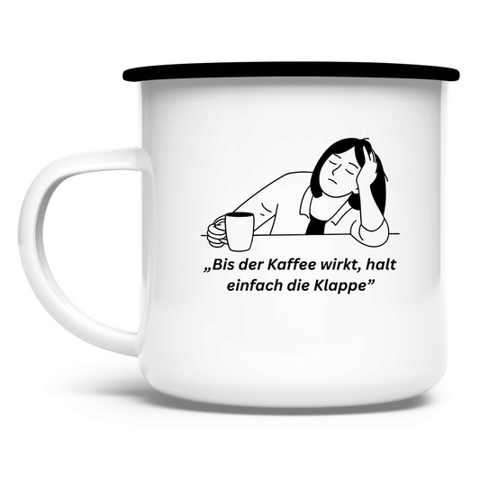 „Bis der Kaffee wirkt, halt einfach die Klappe" / Emaille-Tasse
