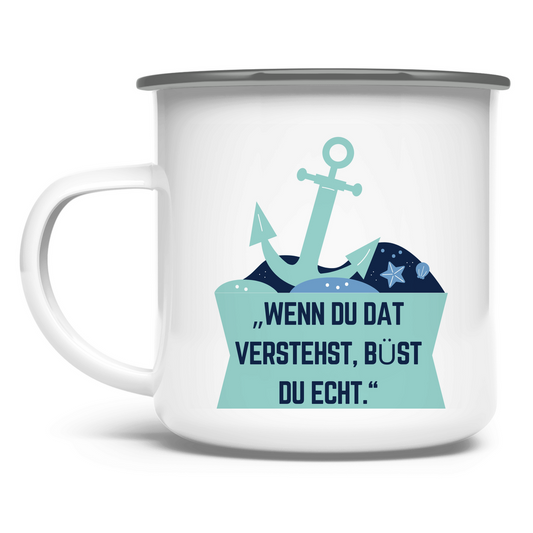 „Wenn du dat verstehst, büst du echt." / Emaille-Tasse