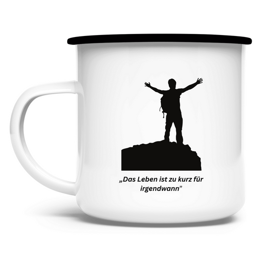 „Das Leben ist zu kurz für irgendwann" / Emaille-Tasse