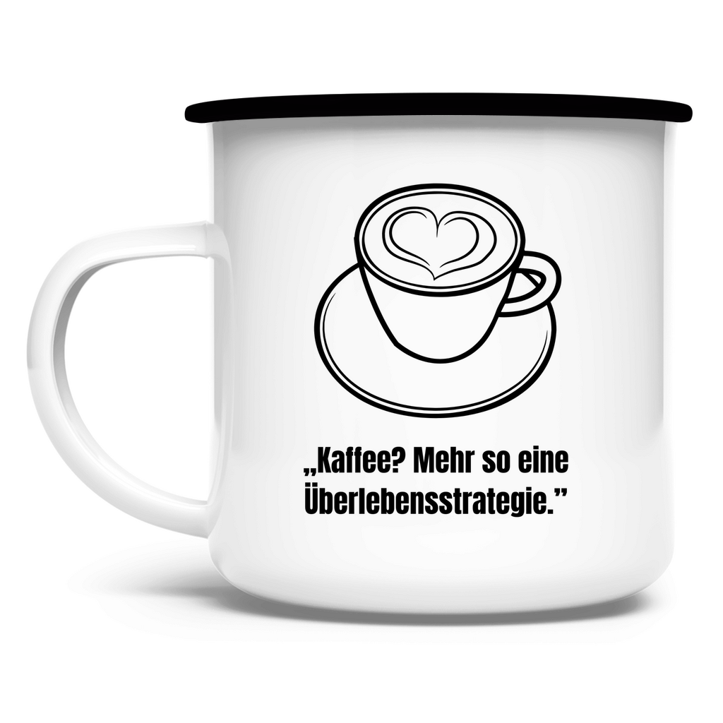 „Kaffee? Mehr so eine Überlebensstrategie / Emaille-Tasse
