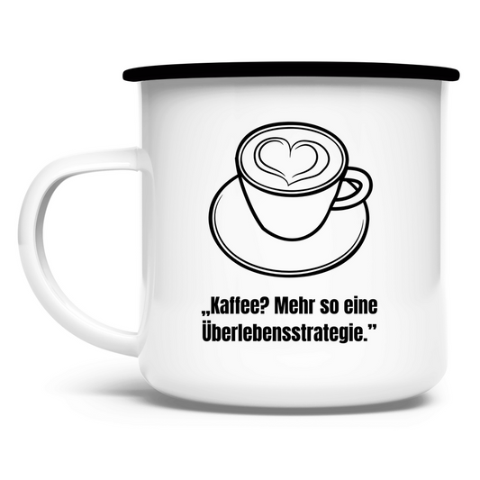 „Kaffee? Mehr so eine Überlebensstrategie / Emaille-Tasse